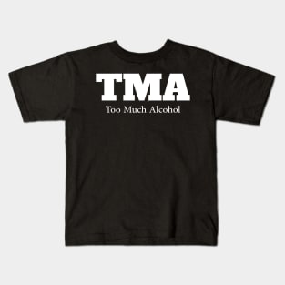 TMA....Too much alcohol Kids T-Shirt